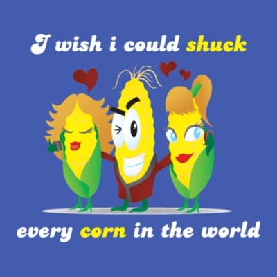 I Wish I Could Shuck Every Corn In The World