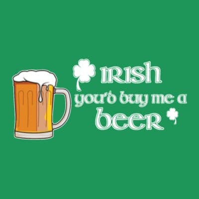 Irish You'd Buy Me A Beer
