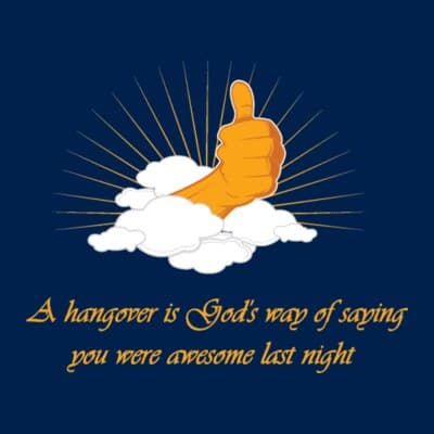 A Hangover Is God's Way Of Saying You Were Awesome