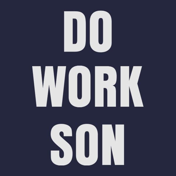 Do Work Son