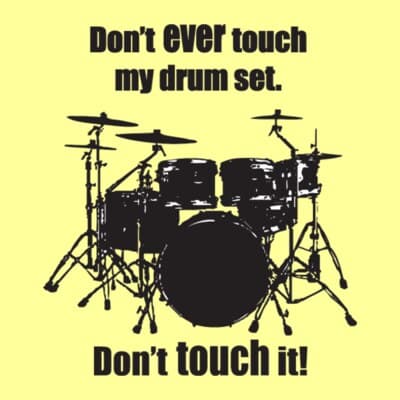 Don't Ever Touch My Drum Set