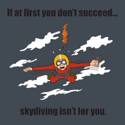 If At First You Don't Succeed Skydiving Isn't For You