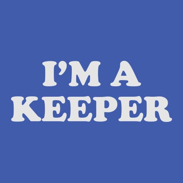 I'm A Keeper