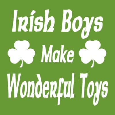Irish Boys Make Wonderful Toys