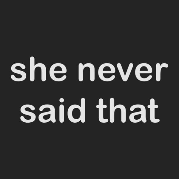 She Never Said That