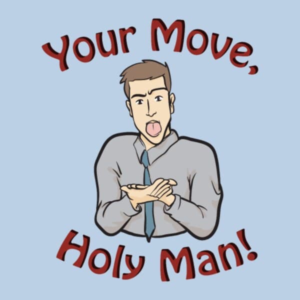 Your Move Holy Man Sacrament