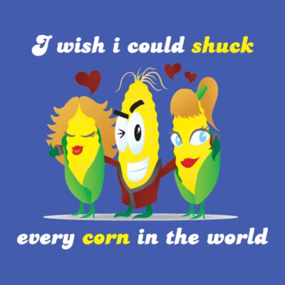 I Wish I Could Shuck Every Corn In The World