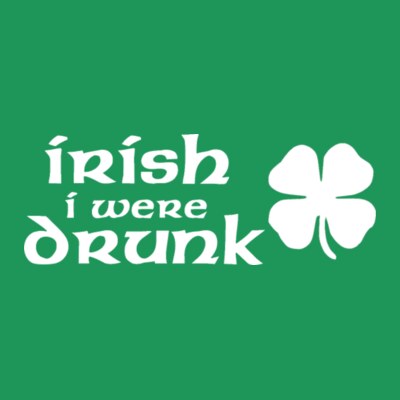 Irish I Were Drunk