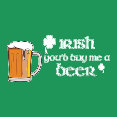 Irish You'd Buy Me A Beer