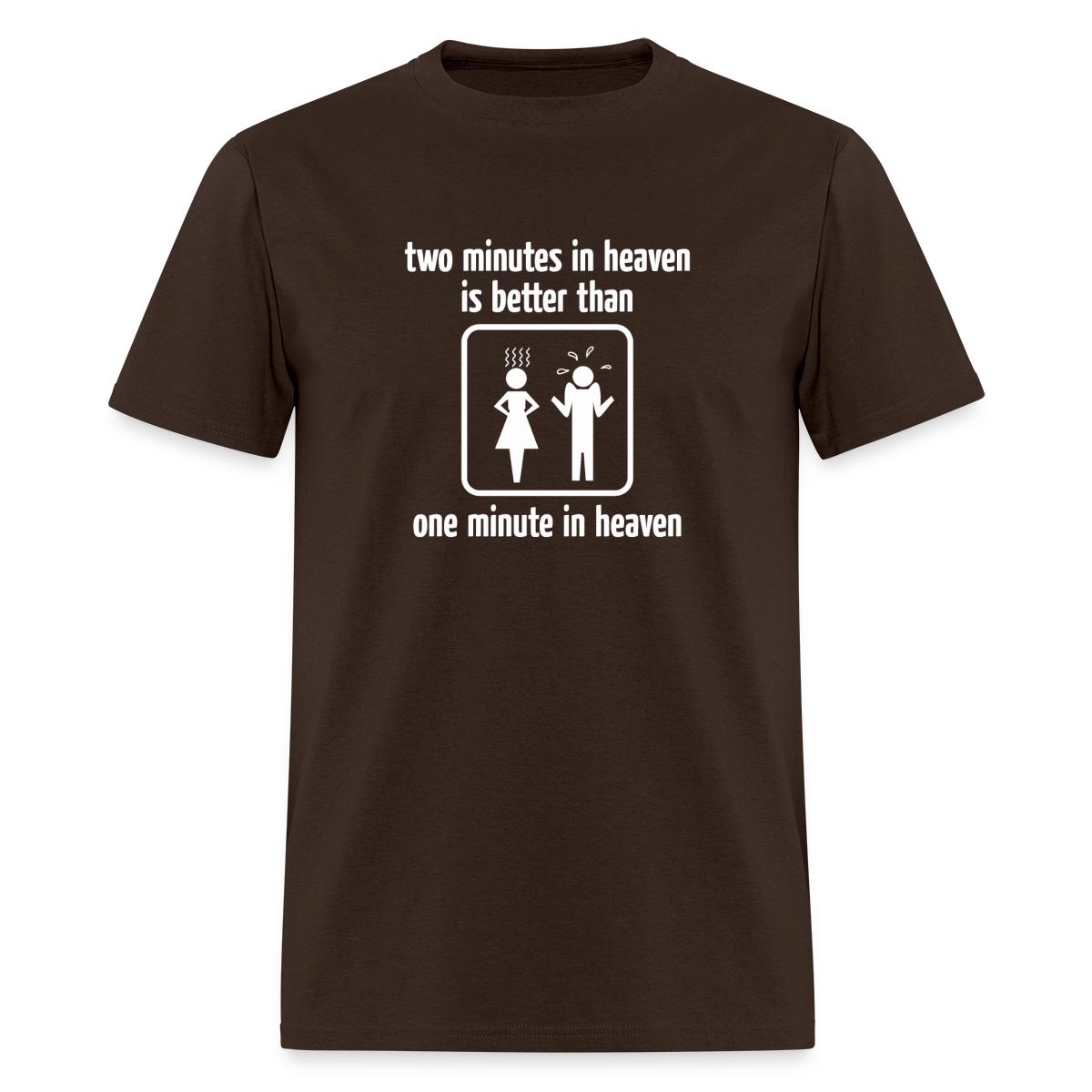 Two Minutes In Heaven Is Better Than One Minute In Heaven