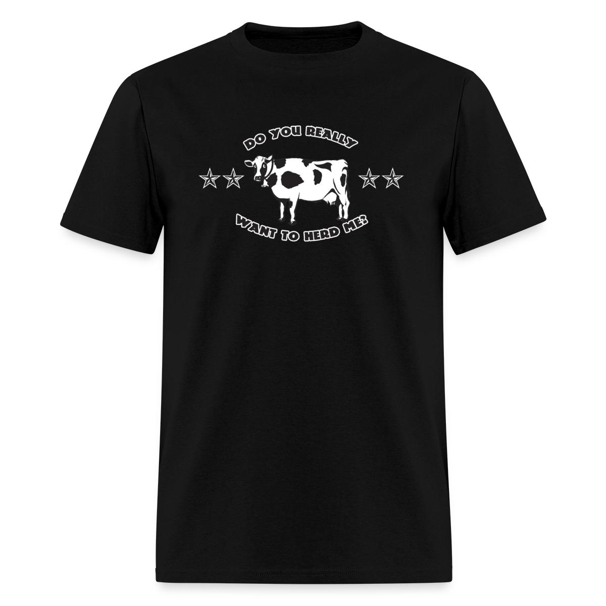 Do You Really Want To Herd Me Cow